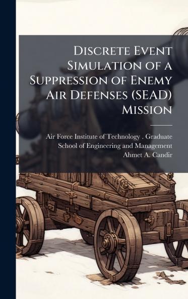 Discrete Event Simulation of a Suppression of Enemy Air Defenses (SEAD) Mission