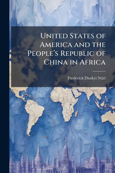 United States of America and the Peopleâ??s Republic of China in Africa