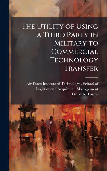 The Utility of Using a Third Party in Military to Commercial Technology Transfer