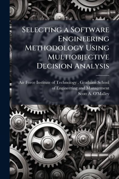 Selecting a Software Engineering Methodology Using Multiobjective Decision Analysis