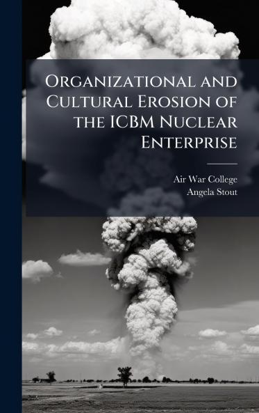 Organizational and Cultural Erosion of the ICBM Nuclear Enterprise