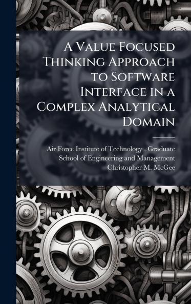 A Value Focused Thinking Approach to Software Interface in a Complex Analytical Domain