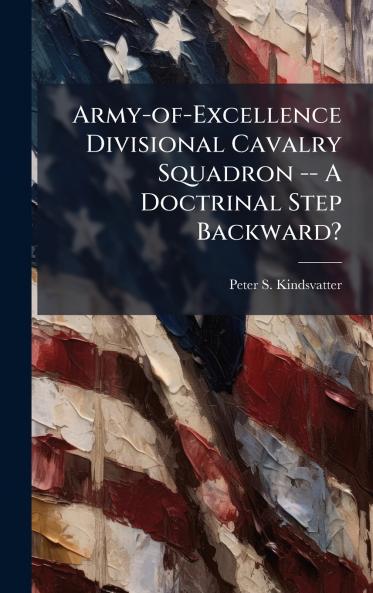 Army-of-Excellence Divisional Cavalry Squadron -- A Doctrinal Step Backward?