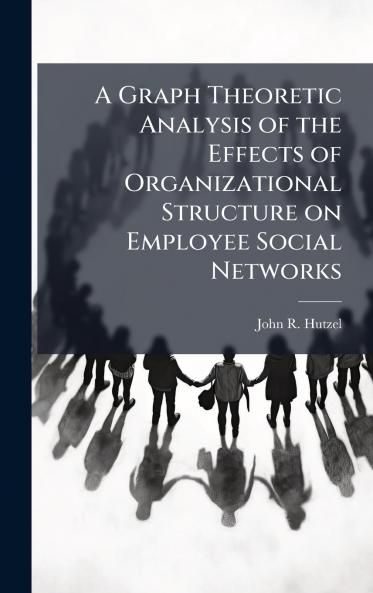A Graph Theoretic Analysis of the Effects of Organizational Structure on Employee Social Networks