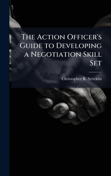 The Action Officer's Guide to Developing a Negotiation Skill Set