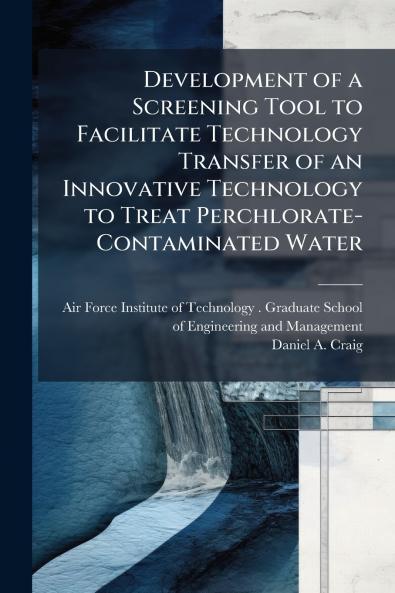 Development of a Screening Tool to Facilitate Technology Transfer of an Innovative Technology to Treat Perchlorate-Contaminated Water