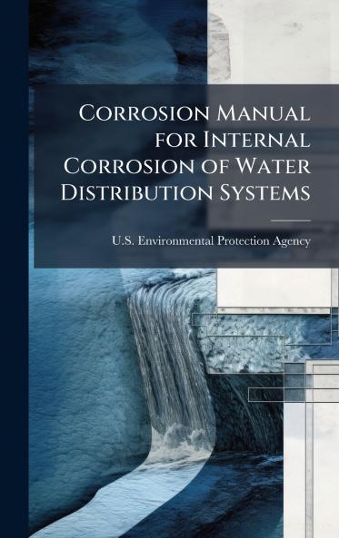 Corrosion Manual for Internal Corrosion of Water Distribution Systems