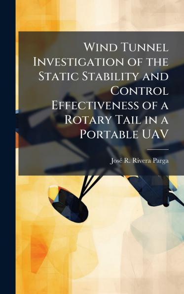 Wind Tunnel Investigation of the Static Stability and Control Effectiveness of a Rotary Tail in a Portable UAV