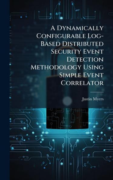 A Dynamically Configurable Log-Based Distributed Security Event Detection Methodology Using Simple Event Correlator