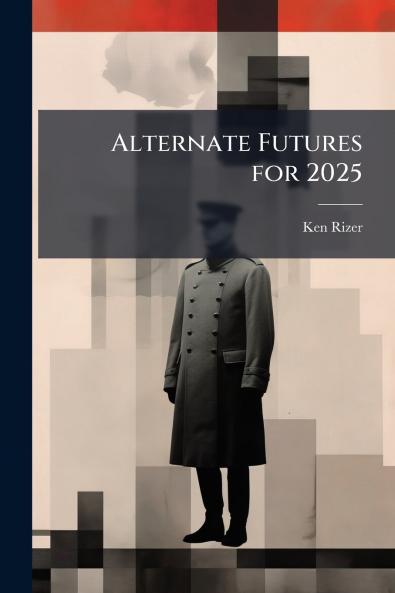 Alternate Futures for 2025