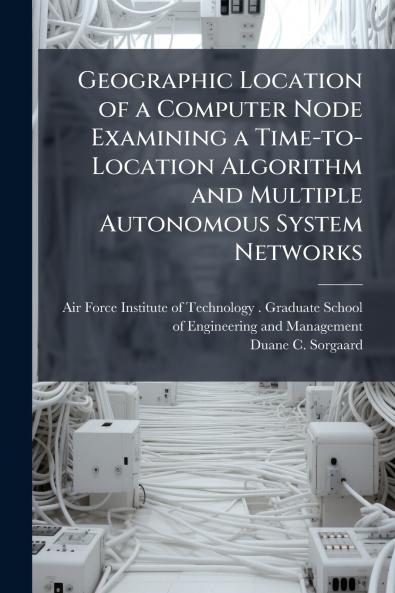 Geographic Location of a Computer Node Examining a Time-to-Location Algorithm and Multiple Autonomous System Networks
