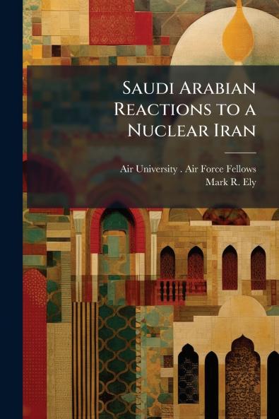 Saudi Arabian Reactions to a Nuclear Iran