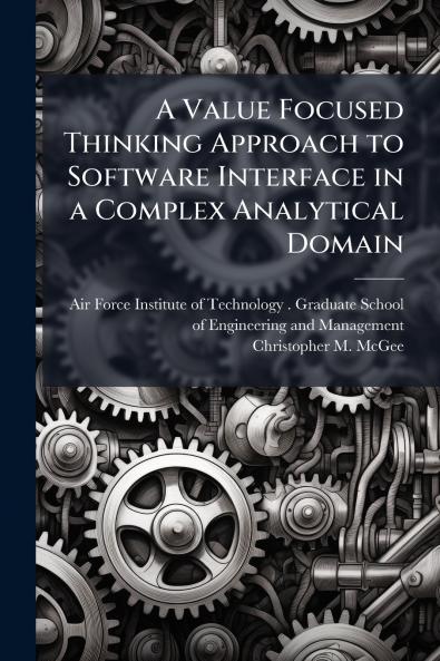 A Value Focused Thinking Approach to Software Interface in a Complex Analytical Domain