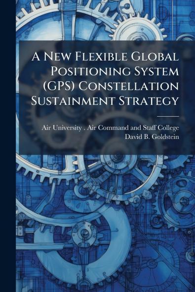 A New Flexible Global Positioning System (GPS) Constellation Sustainment Strategy