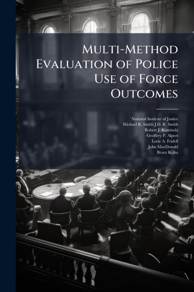 Multi-Method Evaluation of Police Use of Force Outcomes