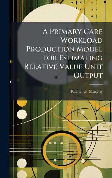 A Primary Care Workload Production Model for Estimating Relative Value Unit Output