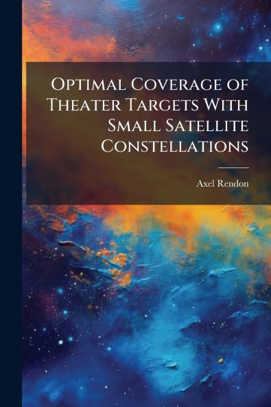 Optimal Coverage of Theater Targets With Small Satellite Constellations