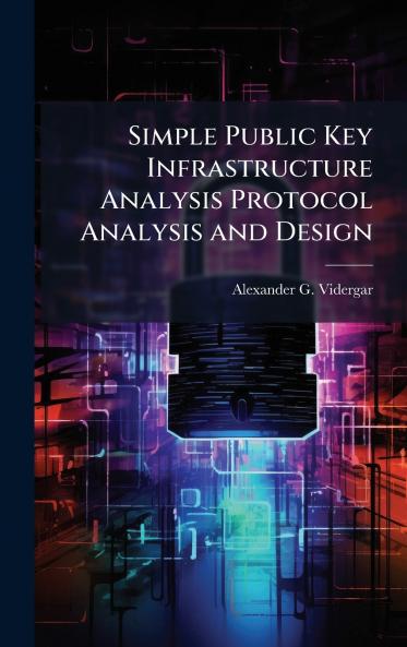 Simple Public Key Infrastructure Analysis Protocol Analysis and Design