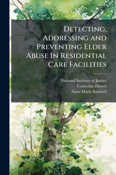 Detecting Addressing and Preventing Elder Abuse In Residential Care Facilities