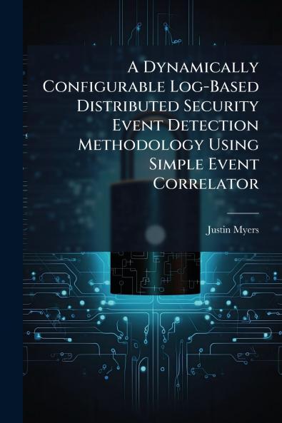 A Dynamically Configurable Log-Based Distributed Security Event Detection Methodology Using Simple Event Correlator