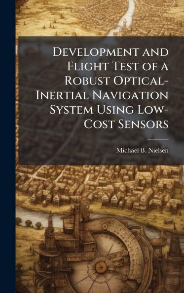 Development and Flight Test of a Robust Optical-Inertial Navigation System Using Low-Cost Sensors