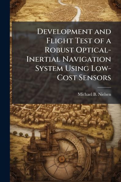 Development and Flight Test of a Robust Optical-Inertial Navigation System Using Low-Cost Sensors