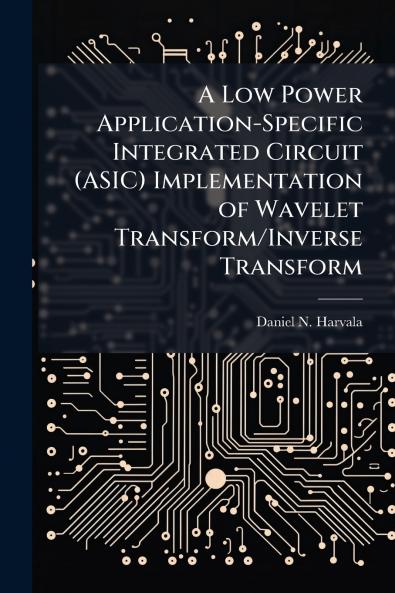 A Low Power Application-Specific Integrated Circuit (ASIC) Implementation of Wavelet Transform/Inverse Transform