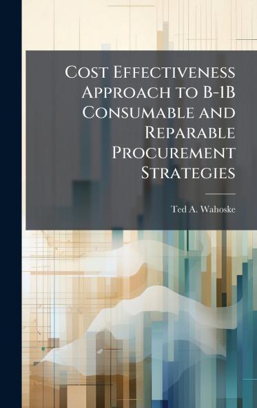Cost Effectiveness Approach to B-1B Consumable and Reparable Procurement Strategies