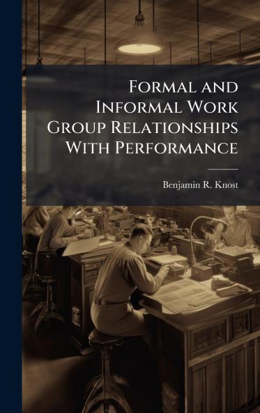 Formal and Informal Work Group Relationships With Performance