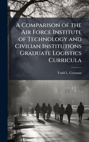 A Comparison of the Air Force Institute of Technology and Civilian Institutions Graduate Logistics Curricula