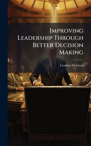 Improving Leadership Through Better Decision Making