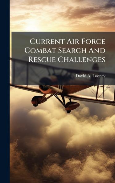 Current Air Force Combat Search And Rescue Challenges