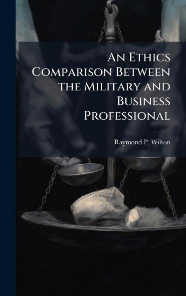 An Ethics Comparison Between the Military and Business Professional