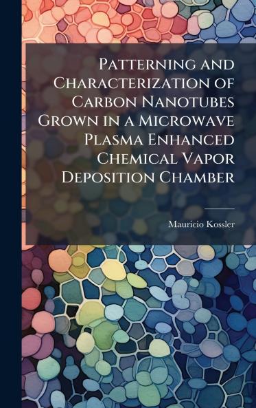 Patterning and Characterization of Carbon Nanotubes Grown in a Microwave Plasma Enhanced Chemical Vapor Deposition Chamber