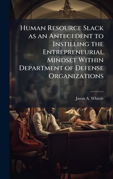 Human Resource Slack as an Antecedent to Instilling the Entrepreneurial Mindset Within Department of Defense Organizations