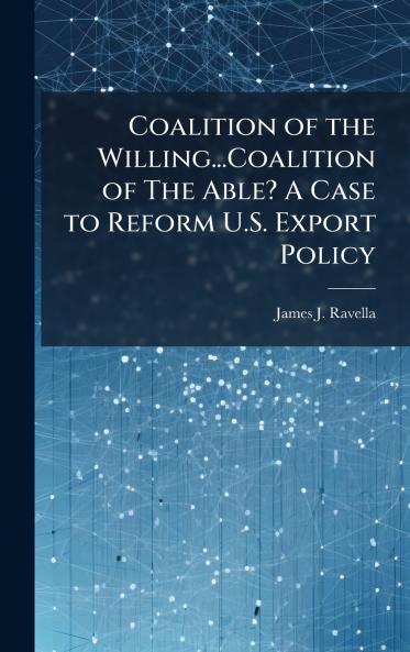 Coalition of the Willing...Coalition of The Able? A Case to Reform U.S. Export Policy