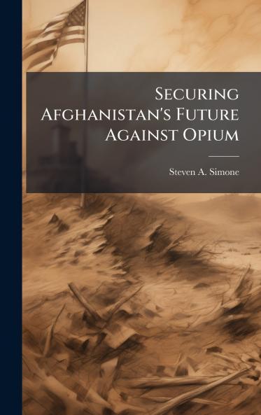 Securing Afghanistan's Future Against Opium