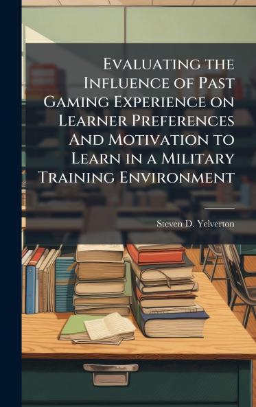 Evaluating the Influence of Past Gaming Experience on Learner Preferences And Motivation to Learn in a Military Training Environment