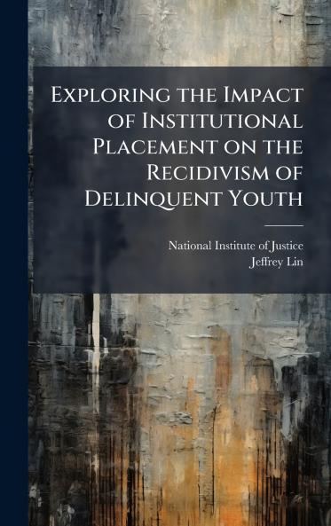 Exploring the Impact of Institutional Placement on the Recidivism of Delinquent Youth