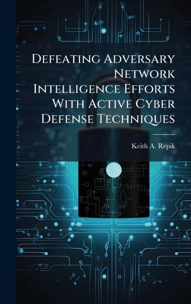 Defeating Adversary Network Intelligence Efforts With Active Cyber Defense Techniques