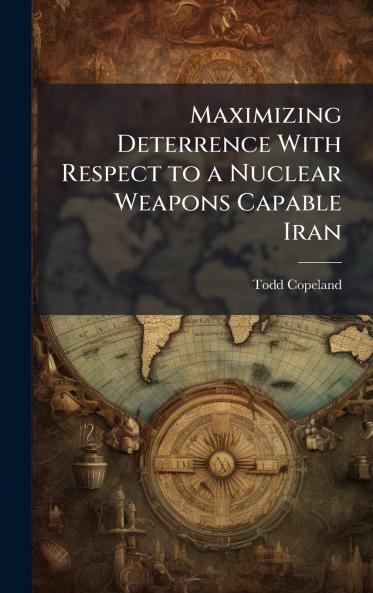 Maximizing Deterrence With Respect to a Nuclear Weapons Capable Iran