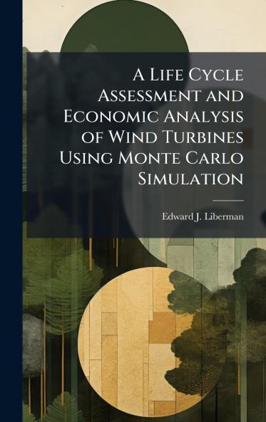 A Life Cycle Assessment and Economic Analysis of Wind Turbines Using Monte Carlo Simulation