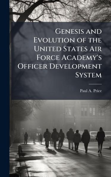 Genesis and Evolution of the United States Air Force Academy's Officer Development System