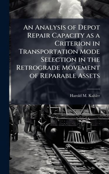 An Analysis of Depot Repair Capacity as a Criterion in Transportation Mode Selection in the Retrograde Movement of Reparable Assets