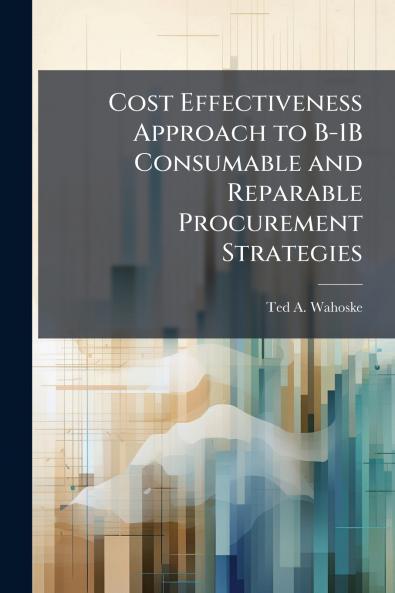 Cost Effectiveness Approach to B-1B Consumable and Reparable Procurement Strategies