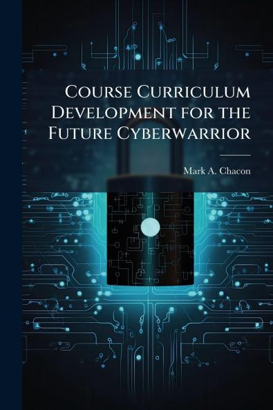 Course Curriculum Development for the Future Cyberwarrior