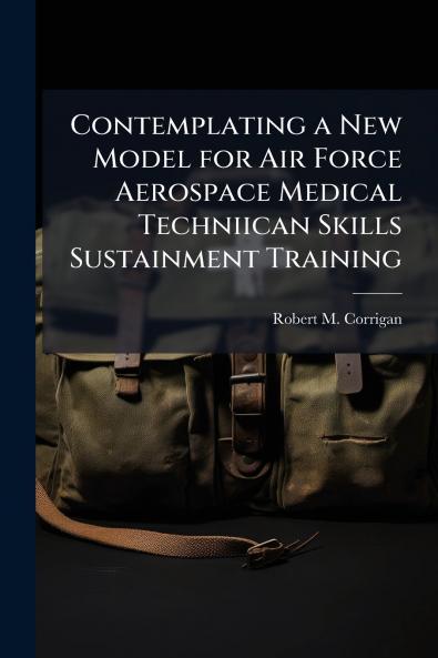 Contemplating a New Model for Air Force Aerospace Medical Techniican Skills Sustainment Training
