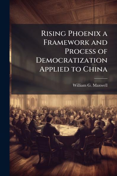 Rising Phoenix a Framework and Process of Democratization Applied to China