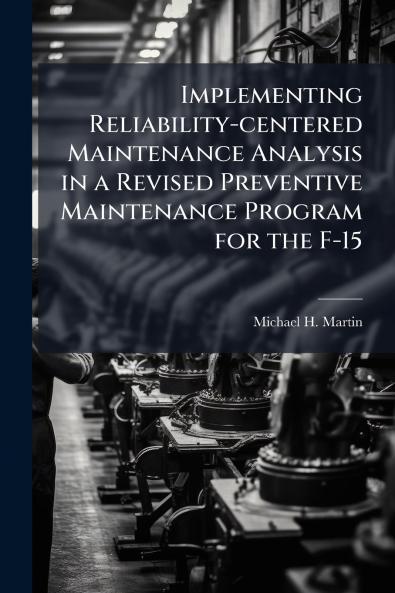 Implementing Reliability-centered Maintenance Analysis in a Revised Preventive Maintenance Program for the F-15
