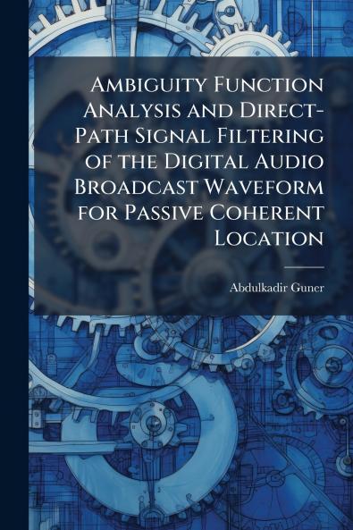 Ambiguity Function Analysis and Direct-Path Signal Filtering of the Digital Audio Broadcast Waveform for Passive Coherent Location